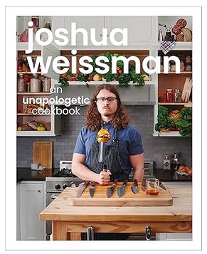 An Unapologetic Cookbook by Joshua Weissman