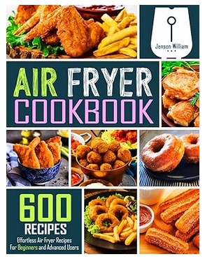 Air Fryer Cookbook - 600 Effortless Air Fryer Recipes