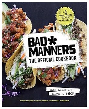 Bad Manners - The Official Cookbook: Eat Like You Give a F*ck (A Vegan Cookbook)