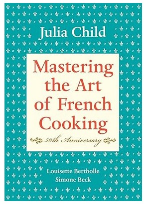 Mastering the Art of French Cooking, Volume I