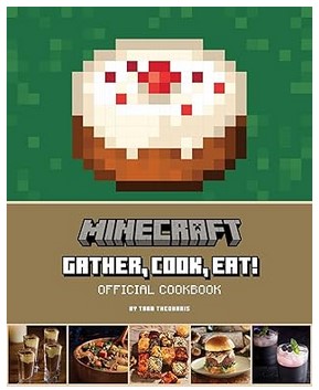 Minecraft: Gather, Cook, Eat! Official Cookbook (Gaming)