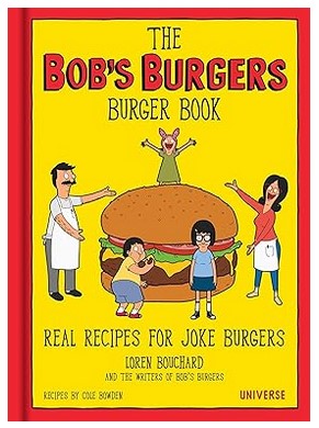 The Bob's Burgers Burger Book: Real Recipes for Joke Burgers