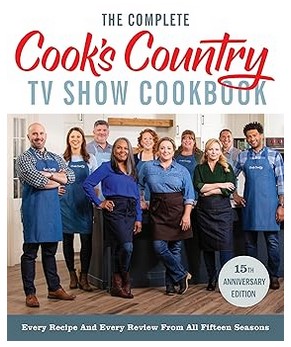 The Complete Cook’s Country TV Show Cookbook 15th Anniversary Edition Includes Season 15 Recipes