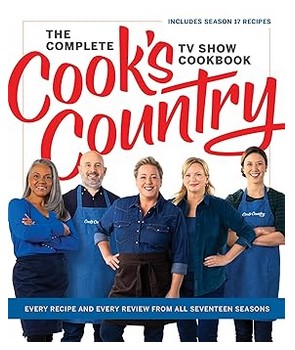 The Complete Cook’s Country TV Show Cookbook: Every Recipe and Every Review from All Seventeen Seasons Includes Season 17
