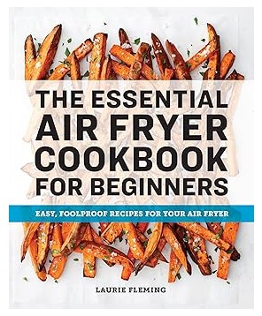 The Essential Air Fryer Cookbook for Beginners by Laurie Fleming