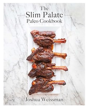 The Slim Palate Paleo Cookbook by Joshua Weissman