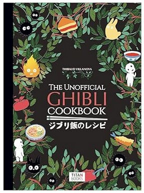 The Unofficial Ghibli Cookbook by Thibaud Vilanova