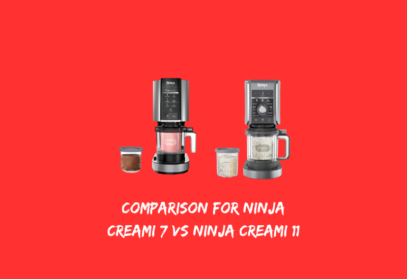 Comparison for Ninja Creami 7 vs Ninja Creami 11