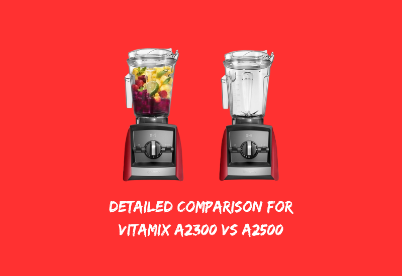Detailed Comparison for Vitamix A2300 vs A2500