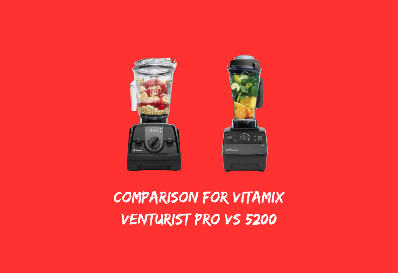 Detailed Comparison for Vitamix Venturist Pro vs 5200