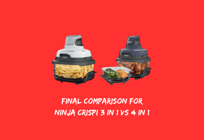 Final Comparison for Ninja Crispi 3 in 1 vs 4 in 1