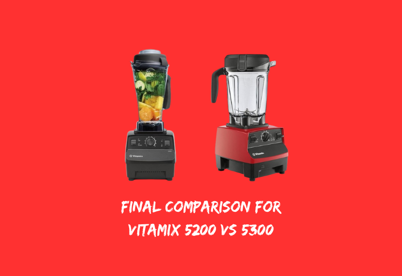 Final Comparison for Vitamix 5200 vs 5300