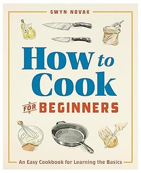 How to Cook for Beginners: An Easy Cookbook