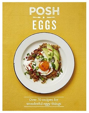 Posh Eggs: Over 70 Recipes for Wonderful Eggy Things