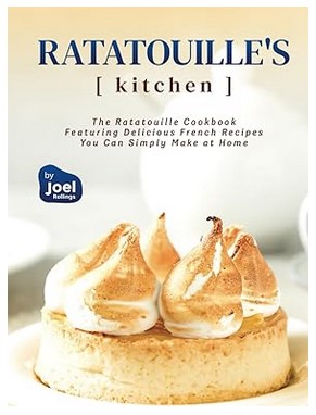Ratatouille's Kitchen: The Ratatouille Cookbook