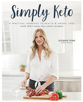 Simply Keto (A Practical Approach to Health & Weight Loss)
