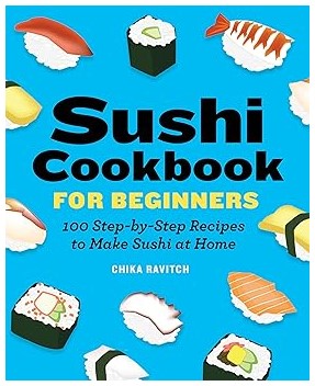 Sushi Cookbook for Beginners - 100 Step-By-Step Recipes