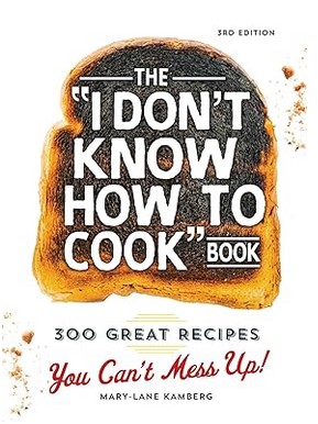 The I Don't Know How To Cook Book: 300 Great Recipes
