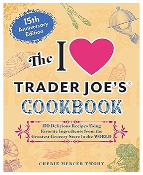 The I Love Trader Joe's Cookbook: 15th Anniversary Edition