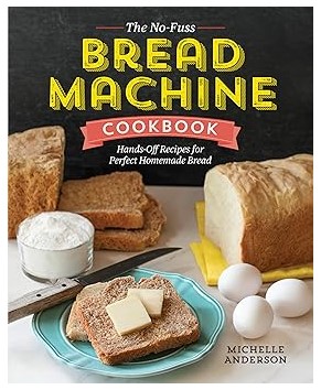 The No-Fuss Bread Machine Cookbook