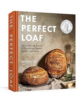The Perfect Loaf: The Craft and Science of Sourdough Breads, Sweets and More