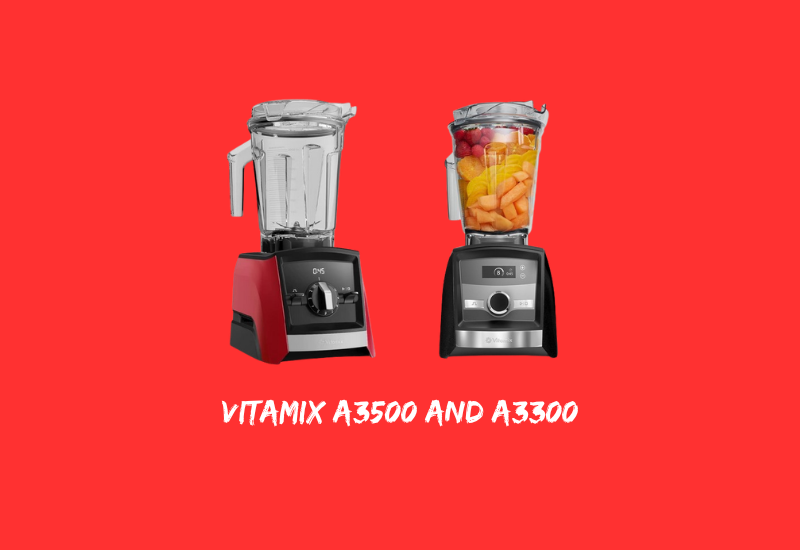 Vitamix A3500 and A3300