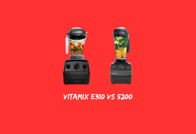 Vitamix e310 vs 5200