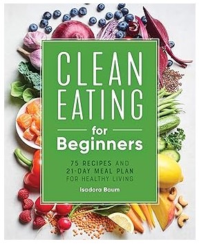 Clean Eating for Beginners (75 Recipes & 21-Day Meal Plan)