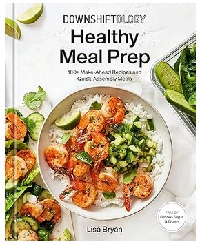 Downshiftology Healthy Meal Prep (100+ Recipes)