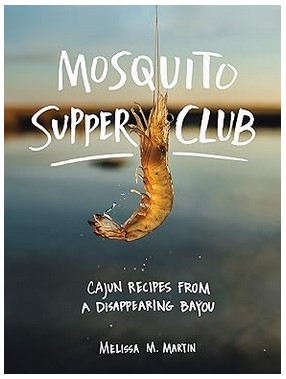 Mosquito Supper Club (Cajun Recipes from a Disappearing Bayou)