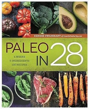 Paleo in 28 (4 Weeks, 5 Ingredients, 130 Recipes)