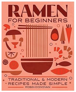 Ramen for Beginners (Traditional & Modern Recipes)