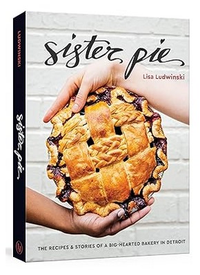 Sister Pie (The Recipes and Stories of a Big-Hearted Bakery)