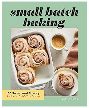 Small Batch Baking (60 Sweet and Savory Recipes)