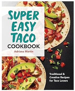 Super Easy Taco Cookbook (Traditional & Creative Recipes)