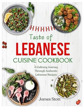 Taste of Lebanese Cuisine Cookbook (Authentic Lebanese Recipes)