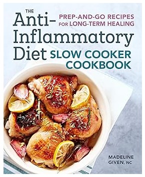 The Anti-Inflammatory Diet Slow Cooker Cookbook