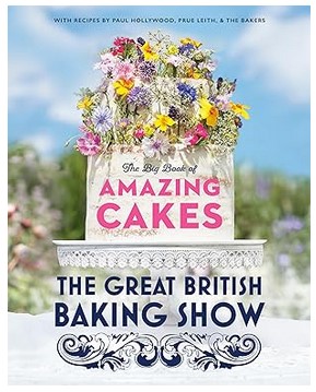 The Great British Baking Show (The Big Book of Amazing Cakes)