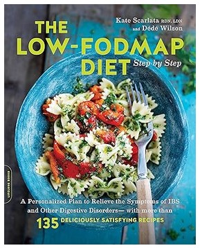 The Low-FODMAP Diet Step by Step with 130 Delicious Recipes