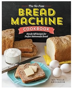 The No-Fuss Bread Machine Cookbook