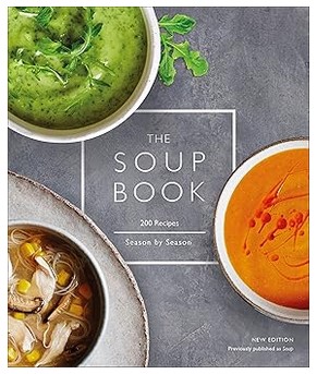 The Soup Book (200 Recipes, Season by Season)