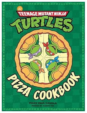 The Teenage Mutant Ninja Turtles Pizza Cookbook