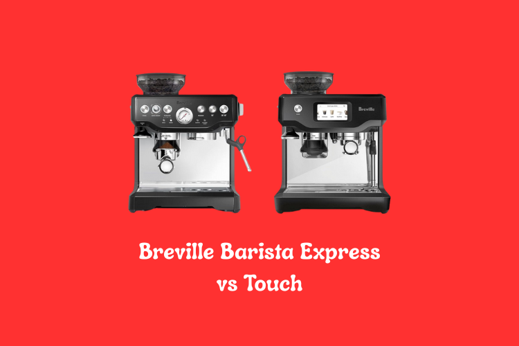 Breville Barista Express vs Touch