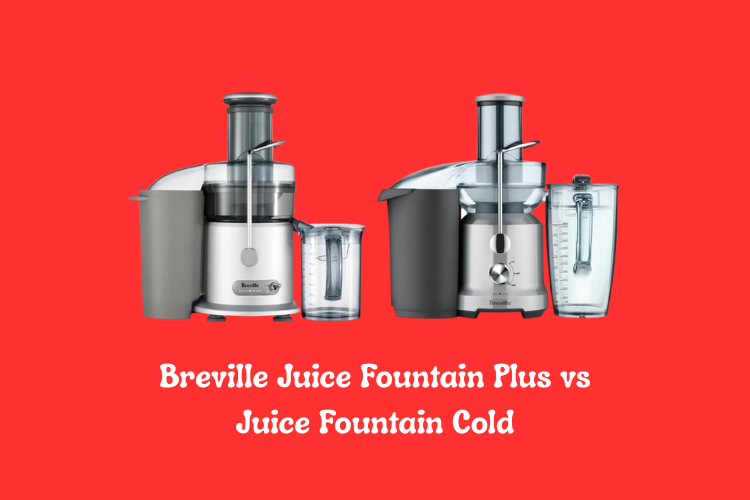 Breville Juice Fountain Plus vs Juice Fountain Cold