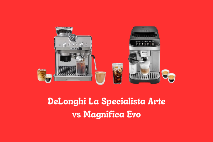 DeLonghi La Specialista Arte vs Magnifica Evo