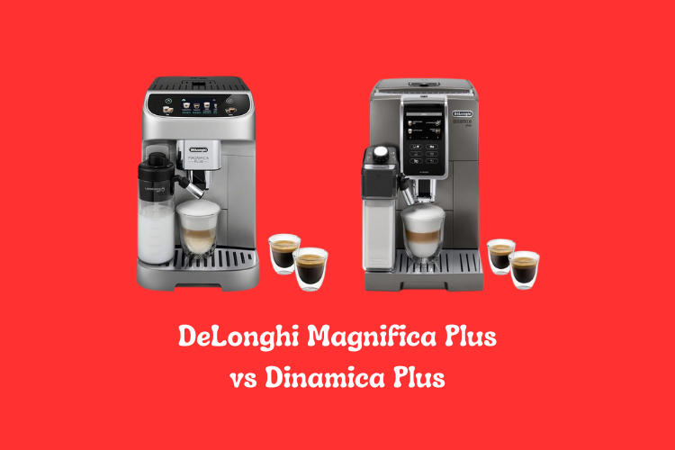 DeLonghi Magnifica Plus vs Dinamica Plus