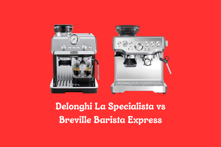 Delonghi La Specialista vs Breville Barista Express