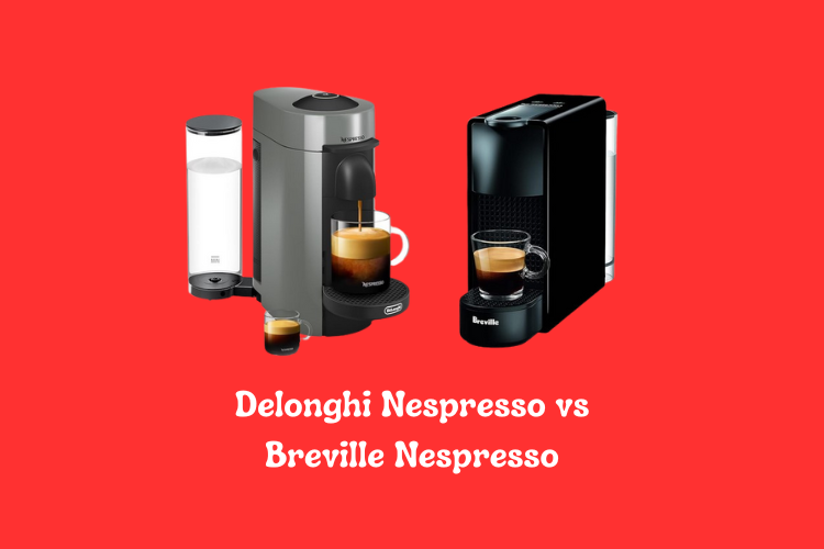 Delonghi Nespresso vs Breville Nespresso