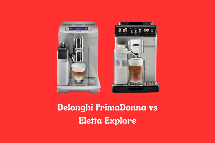 Delonghi PrimaDonna vs Eletta Explore