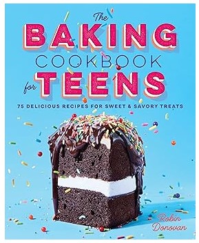The Baking Cookbook for Teens (75 Delicious Recipes)